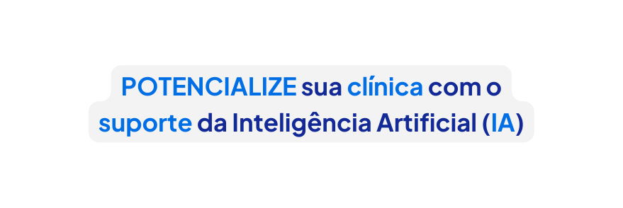 POTENCIALIZE sua clínica com o suporte da Inteligência Artificial IA