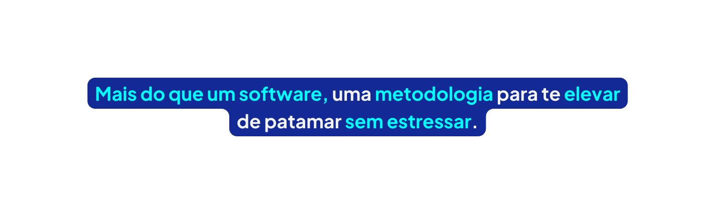 Mais do que um software uma metodologia para te elevar de patamar sem estressar